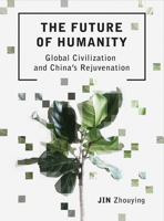 The Future of Humanity: Global Civilization and China's Rejuvenation 1783209259 Book Cover