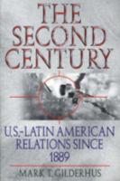 The Second Century: U.S.-Latin American Relations Since 1889 (Latin American Silhouettes) 084202414X Book Cover