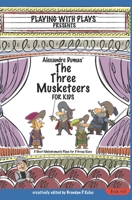 Alexandre Dumas' The Three Musketeers for Kids: 3 Short Melodramatic Plays for 3 Group Sizes 1542718465 Book Cover