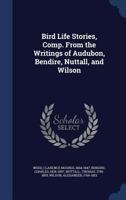 Bird life stories, comp. from the writings of Audubon, Bendire, Nuttall, and Wilson 1340196948 Book Cover