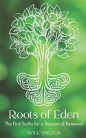 Roots of Eden: The First Truths for a Season of Renewal B098W8QJ6D Book Cover