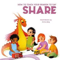 How to Teach Your Dragon to Say Share 8854418129 Book Cover