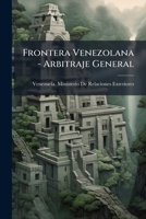 Frontera Venezolana-Arbitraje General: Correspondencia Entre Los Estados Unidos Y La Gran Breta�a (Classic Reprint) 114834862X Book Cover