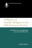 A History of Israelite Religion in the Old Testament Period: From the Beginnings to the End of the Monarchy (Old Testament Library) (Old Testament Library) 0664218466 Book Cover