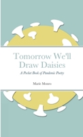 Tomorrow We'll Draw Daisies: A Pocket Book of Pandemic Poetry 1008922056 Book Cover