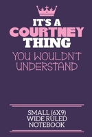 It's A Courtney Thing You Wouldn't Understand Small (6x9) Wide Ruled Notebook: A cute notebook or notepad to write in for any book lovers, doodle writers and budding authors! 1712379682 Book Cover