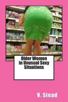 Older Women in Unusual Sexy Situations 1494332566 Book Cover