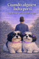 Cuando alguien ladra por ti: La lealtad de nuestros fieles amigos (Spanish Edition) B0GND813KS Book Cover