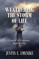 Weathering the Storm of Life: Created to Overcome; Built to Win 1663230609 Book Cover