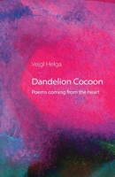 Dandelion Cocoon: Poems coming from the heart 1471033600 Book Cover