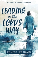 Leading in the Lord's Way: A Journey of Servant Leadership 1462148522 Book Cover