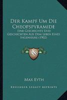 Der Kampf Um Die Cheopspyramide: Eine Geschichte Und Geschichten Aus Dem Leben Eines Ingenieurs (1902) 1160437181 Book Cover