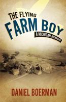 Flying Farm Boy: A Michigan Memoir 1414120923 Book Cover