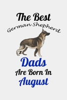 The Best German Shepherd Dads Are Born In August: Unique Notebook Journal For German Shepherd Owners and Lovers, Funny Birthday NoteBook Gift for ... Pages for College, School, Home  & Work . B083XNNRDN Book Cover
