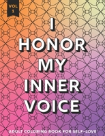 I Honor My Inner Voice: Positive Affirmations Coloring Book for Adults Vol 1 Stress Relief And Relaxation Coloring Activity Book B091F3JDWC Book Cover