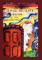 Soul of Life: Poems of the Subconscious 1456852752 Book Cover