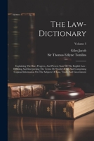 The Law-dictionary: Explaining The Rise, Progress, And Present State Of The English Law: Defining And Interpreting The Terms Or Words Of Art And ... Of Law, Trade, And Government; Volume 3 1021857653 Book Cover