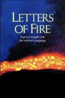 Letters of Fire: Mystical Insights into the Hebrew Language 0873065654 Book Cover