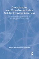Globalization and Cross-Border Labor Solidarity in the Americas: The Anti-Sweatshop Movement and the Struggle for Social Justice 0415949564 Book Cover