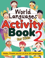 World Languages Activity Book for Kids 2: Practice and Learn 15 Languages for Children—‘Hello’, ‘1,2,3’ & ‘Thank You’, Ages 6+ Workbook (ASL American ... Maori & more) (World Languages for Kids) 1068821477 Book Cover