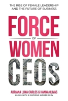 The Force of Women CEOs: The Rise of Female Leadership and The Future of Business 1964619130 Book Cover