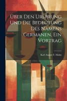 Über Den Ursprung Und Die Bedeutung Des Namens Germanen, Ein Vortrag 1021617504 Book Cover