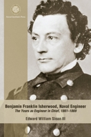 Benjamin Franklin Isherwood, Naval Engineer: The Years as Engineer in Chief, 1861-1869 159114793X Book Cover