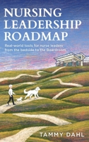 Nursing Leadership Roadmap: Real-World Tools for Nurse Leaders from the Bedside to the Boardroom B0H139VC1R Book Cover