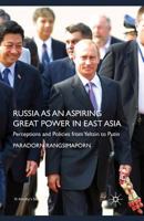 Russia as an Aspiring Great Power in East Asia: Perceptions and Policies from Yeltsin to Putin 1349302775 Book Cover