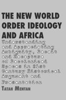 The New World Order Ideology and Africa. Understanding and Appreciating Ambiguity, Deceit and Recapture of Decolonized Spaces 9956578614 Book Cover