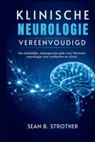 KLINISCHE NEUROLOGIE VEREENVOUDIGD: Een duidelijke, stapsgewijze gids voor klinische neurologie voor studenten en clinici (Dutch Edition) B0GQH9NFF4 Book Cover