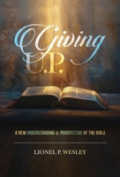 Giving U.P.: A New Understanding & Perspective of the Bible B0FJ2YCPQQ Book Cover