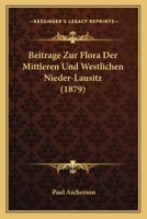 Beitrage Zur Flora Der Mittleren Und Westlichen Nieder-Lausitz 3743363313 Book Cover