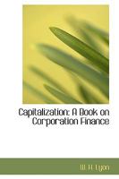 Capitalization: A Book on Corporation Finance 124007736X Book Cover