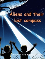 Aliens and their lost compass: Alien story book | Aliens and their lost compass | Story book for 8-12 years old kid | Story book for kids. B0FN82BKTS Book Cover