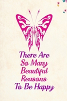 There Are So Many Beautiful Reasons To Be Happy: Blank Lined Journal Notebook, 6 x 9, Butterfly journal, Butterfly notebook, Ruled, Writing Book, Notebook for Butterfly lovers, Butterfly Day Gifts 169605494X Book Cover