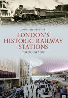 London's Historic Railway Stations Through Time 1445651106 Book Cover
