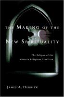 The Making of the New Spirituality: The Eclipse of the Western Religious Tradition 0830823980 Book Cover