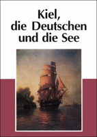 Kiel, Die Deutschen Und Die See 3515062661 Book Cover