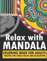 Relax with mandala: coloring book for adults turn your fear, stress, anxiety,fear, depression to your creativity with help of this book enjoy relaxation 1653206411 Book Cover