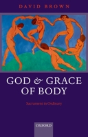 God and Grace of Body: Sacrament in Ordinary 0199599963 Book Cover