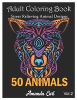 Adult Coloring Book 50 Animals: Stress Relieving Animal Designs with Lions, Elephants, Owls, Horses, Dogs, Cats, and Many More! (Animals with Patterns Coloring Books) B08X5WCWBP Book Cover