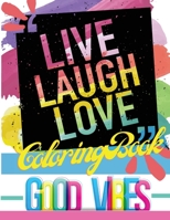 Live Laugh Love Coloring Book: Good Vibes Motivational and Inspirational Quotes for Adults 0884242706 Book Cover