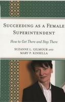 Succeeding as a Female Superintendent: How to Get There and Stay There 1578869269 Book Cover