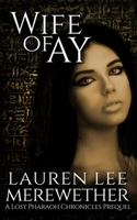 Wife of Ay: A Lost Pharaoh Chronicles Prequel B08MSMP29J Book Cover