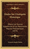 Études Sur L'antiquité Historique D'après Les Sources Egyptiennes Et Les Monuments Réputés Préhistoriques 1146719612 Book Cover