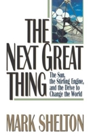 The Next Great Thing: The Sun, the Stirling Engine, and the Drive to Change the World 0393036197 Book Cover