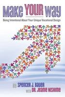 Make Your Way: Being Intentional about Your Unique Vocational Design 0615682359 Book Cover