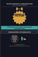 Pumped-Up Fiction-A Field Guide to the Health Fitness Myths That Refuse to Die B0H85XXQ2Y Book Cover