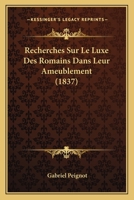 Recherches Sur Le Luxe Des Romains Dans Leur Ameublement (1837) 1167457455 Book Cover